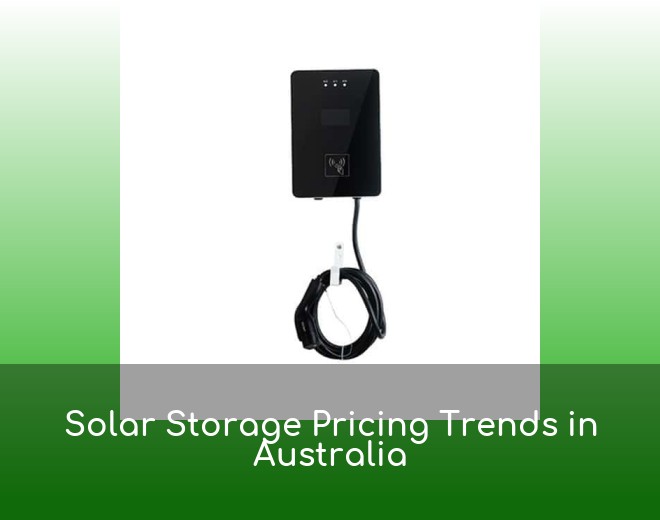 Solar Storage Pricing Trends in Australia
